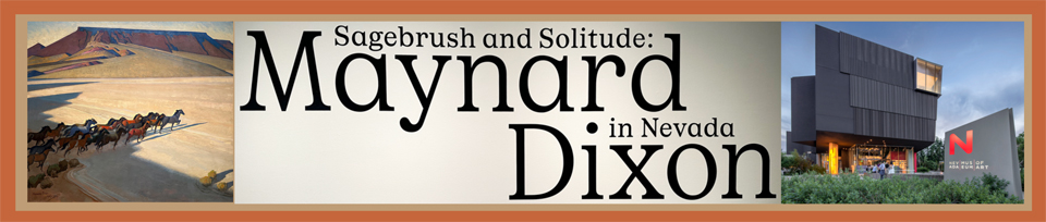 Sagebrush and Solitude: Maynard Dixon in Nevada at Reno's Nevada Musuem of Art, now through July 28, 2024